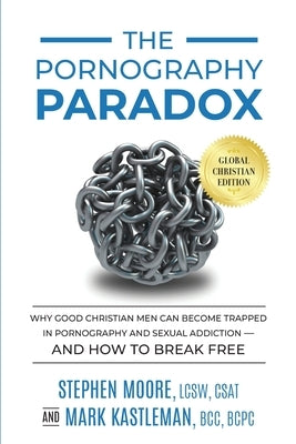 The Pornography Paradox: Why Good Christian Men Can Become Trapped in Pornography and Sexual Addiction-and How to Break Free. by Kastleman, Mark