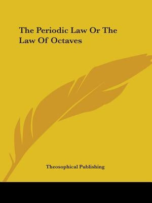 The Periodic Law Or The Law Of Octaves by Theosophical Publishing