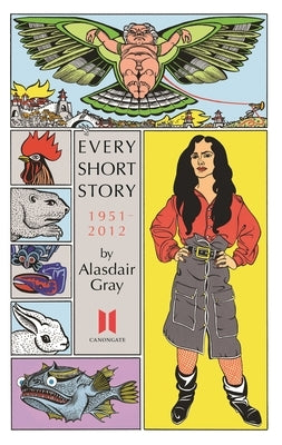 Every Short Story by Alasdair Gray 1951-2012 by Gray, Alasdair