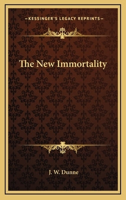 The New Immortality by Dunne, J. W.