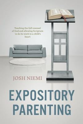 Expository Parenting by Niemi, Josh