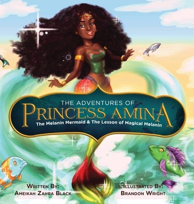 The Adventures of Princess Amina The Melanin Mermaid and The Lesson of Magical Melanin by Black, Ameikah Z.