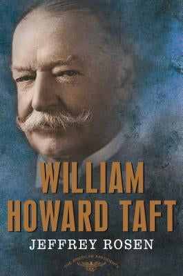 William Howard Taft: The American Presidents Series: The 27th President, 1909-1913 by Rosen, Jeffrey