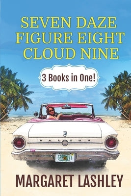 Seven Daze, Figure Eight, Cloud Nine: 3 Books in One! by Lashley, Margaret