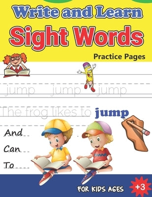 Write and Learn Sight Words Practice Pages: Must Know Sight Words, Kindergarten Workbook Ages 3 and Up, An Excellent Resource for Children Learning Si by Bobo, Mester