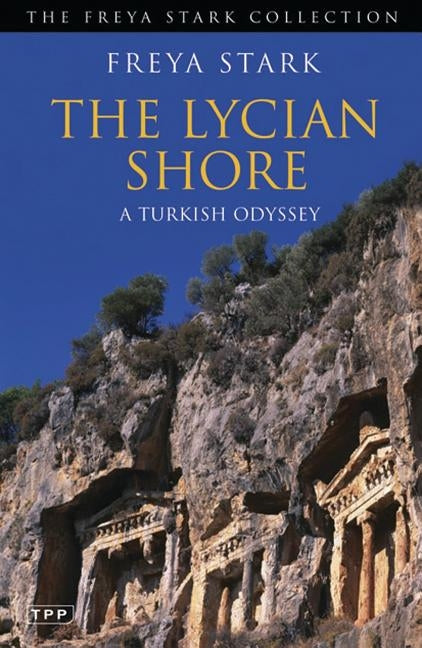 The Lycian Shore: A Turkish Odyssey by Stark, Freya