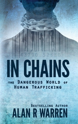 In Chains; The Dangerous World of Human Trafficking by Warren, Alan