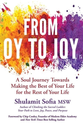 From OY to JOY: Making the Best of Your Life for the Rest of Your Life by Sofia, Shulamit