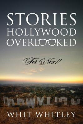 Stories Hollywood Overlooked: For Now!! by Whitley, Whit