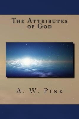 The Attributes of God by Pink, A. W.