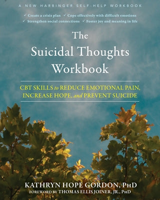 The Suicidal Thoughts Workbook: CBT Skills to Reduce Emotional Pain, Increase Hope, and Prevent Suicide by Gordon, Kathryn Hope