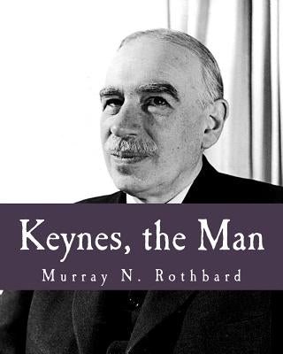 Keynes, the Man (Large Print Edition) by Rothbard, Murray N.