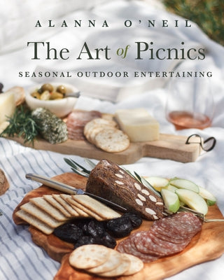 The Art of Picnics: Seasonal Outdoor Entertaining (Picnic Ideas, Party Cooking, Outdoor Entertainment) by O'Neil, Alanna