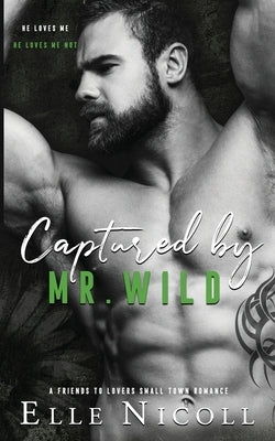 Captured by Mr. Wild: A friends to Lovers Small Town Romance by Nicoll, Elle