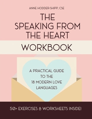 The Speaking from the Heart Workbook: A Practical Guide to the Modern Love Languages by Hodder-Shipp, Anne