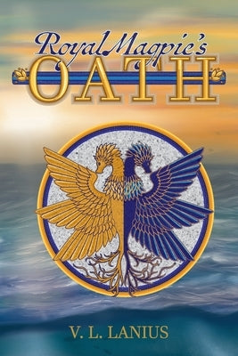 Royal Magpie's Oath by Lanius, V. L.