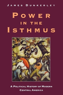 Power in the Isthmus by Dunkerley, James