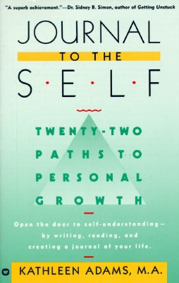 Journal to the Self: Twenty-Two Paths to Personal Growth - Open the Door to Self-Understanding by Writing, Reading, and Creating a Journal by Adams, Kathleen