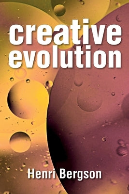 Creative Evolution by Bergson, Henri