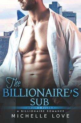 The Billionaire's Sub: An Age Gap Romance by Love, Michelle