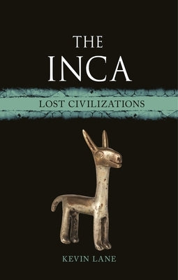 The Inca: Lost Civilizations by Lane, Kevin