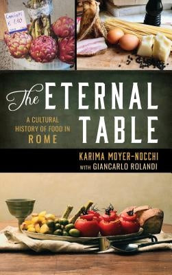 The Eternal Table: A Cultural History of Food in Rome by Moyer-Nocchi, Karima