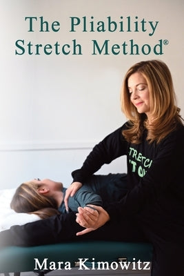 The Pliability Stretch Method by Kimowitz, Mara