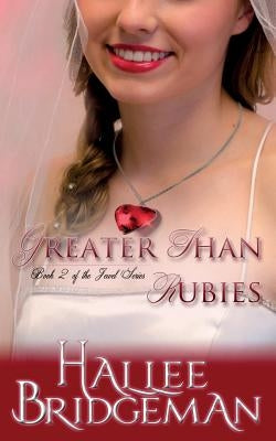 Greater Than Rubies: The Jewel Series book 2 by Bridgeman, Hallee