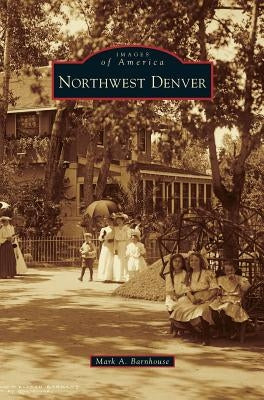 Northwest Denver by Barnhouse, Mark A.