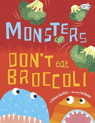 Monsters Don't Eat Broccoli by Hicks, Barbara Jean