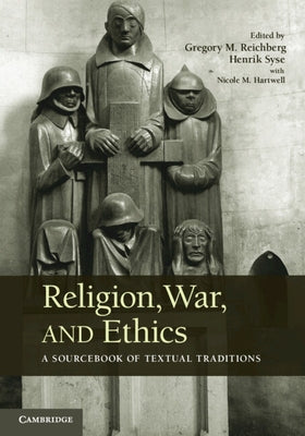 Religion, War, and Ethics: A Sourcebook of Textual Traditions by Reichberg, Gregory M.