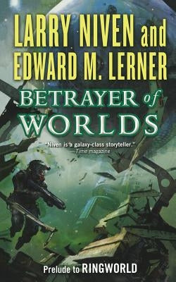 Betrayer of Worlds by Niven, Larry