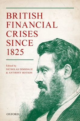 British Financial Crises Since 1825 by Dimsdale, Nicholas