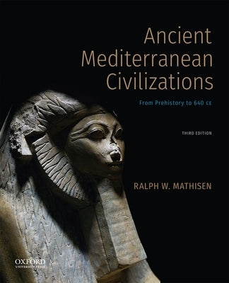 Ancient Mediterranean Civilizations: From Prehistory to 640 CE by Mathisen, Ralph W.