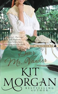 Mail-Order Bride Ink: Dear Mr. Vander by Morgan, Kit