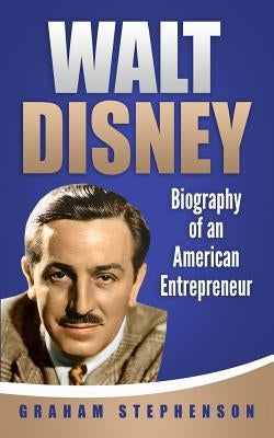 Walt Disney: Biography of an American Entrepreneur by Stephenson, Graham