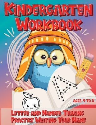 Kindergarten Workbook Ages 4 to 5 Letter and Number Tracing Practice Writing Your Name: Handwriting Practice Worksheet with Cute Owl Bird Design by Kobi Kinder