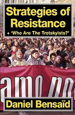 Strategies of Resistance & 'Who Are the Trotskyists?' by Bensaid, Daniel