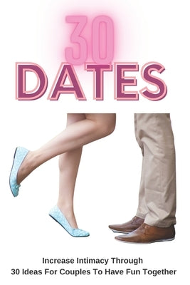 30 Dates: Increase Intimacy And Romance Through 30 Ideas For Couples To Have Fun Together by Workbooks, Blue Rock Couples