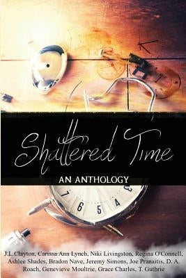 Shattered Time: Anthology by Lynch, Carissa Ann