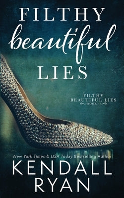 Filthy Beautiful Lies by Ryan, Kendall