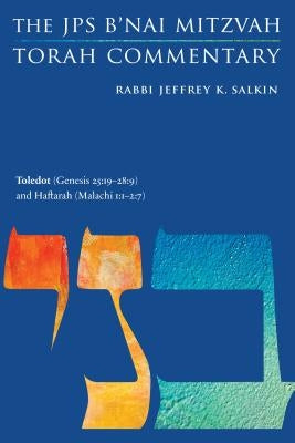 Toledot (Genesis 25:19-28:9) and Haftarah (Malachi 1:1-2:7): The JPS B'Nai Mitzvah Torah Commentary by Salkin, Jeffrey K.