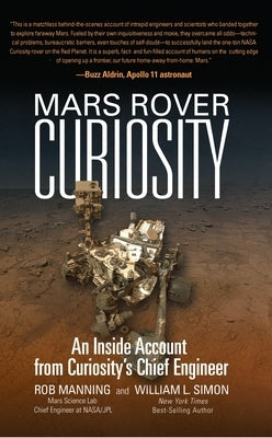 Mars Rover Curiosity: An Inside Account from Curiosity's Chief Engineer by Manning, Rob