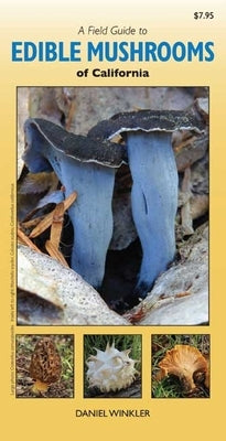 A Field Guide to Edible Mushrooms of California by Winkler, Daniel