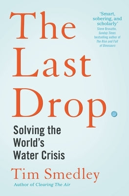 The Last Drop: Solving the World's Water Crisis by Smedley, Tim