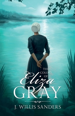 The Colors of Eliza Gray by Sanders, J. Willis