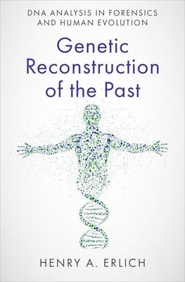 Genetic Reconstruction of the Past: DNA Analysis in Forensics and Human Evolution by Erlich, Henry A.