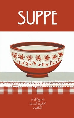 Suppe: A Bilingual Danish-English Cookbook by Books, Coledown Bilingual