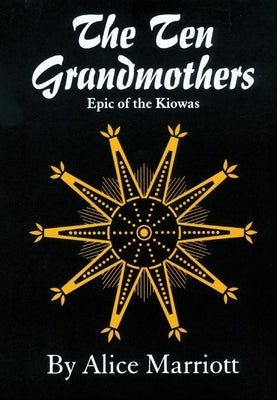 The Ten Grandmothers: Epic of the Kiowas by Marriott, Alice