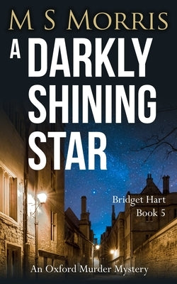 A Darkly Shining Star: An Oxford Murder Mystery by Morris, M. S.